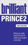 Brilliant Prince2: What You Really Need to Know to Make Your Project a Success. Stephen Barker - Stephen Barker