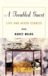 A Troubled Guest: Life and Death Stories - Nancy Mairs