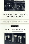 The Way That Water Enters Stone: Stories - John Dufresne
