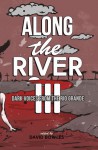 Along the River III: Dark Voices from the Rio Grande - David Bowles, Álvaro Rodríguez