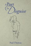 A Poet in Disguise - Paul Thomas