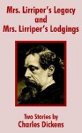 Mrs. Lirriper's Legacy and Mrs. Lirriper's Lodgings: Two Stories by Charles Dickens - Charles Dickens