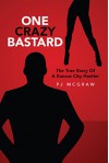 One Crazy Bastard: The True Story Of A Kansas City Hustler - PJ McGraw