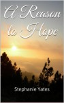 A Reason to Hope (The Healing Hearts Book 1) - Stephanie Yates