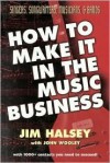 How to Make It in Music Busine - Jim Halsey, John Wooley