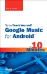 Sams Teach Yourself Google Music for Android in 10 Minutes - Steven Holzner