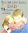 Tell Me One Thing, Dad - Tom Pow, Ian P. Andrew