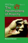 The Handmaidens of Anarchy - Richard Brown