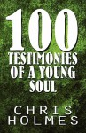 100 Testimonies of a Young Soul - Chris Holmes