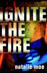 Ignite the Fire: Of Passionate Faith in an Awesome God - Natalie Moe, Martin Smith