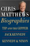 Chris Matthews Biographies E-book Boxed Set: Tip and the Gipper, Jack Kennedy, and Kennedy & Nixon - Chris Matthews
