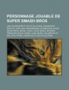 Personnage Jouable de Super Smash Bros: Link, Bulbizarre Et Ses Evolutions, Ganondorf, Pikachu, Liste Des Personnages Jouables de Super Smash Bros. Brawl, Sonic, Solid Snake, Bowser, Princesse Zelda, Wario, Luigi, Mario - Livres Groupe