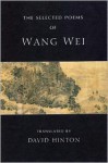 The Selected Poems - Wang Wei, David Hinton