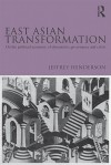 East Asian Transformation: On the Political Economy of Dynamism, Governance and Crisis - Jeffrey Henderson