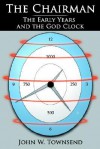 The Chairman: The Early Years and the God Clock - John Townsend