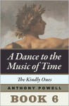 The Kindly Ones: Book 6 of A Dance to the Music of Time - Anthony Powell