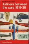 Airliners between the Wars 1919-39 (Blandford Colour Series) - Kenneth Munson, John Wood, John W. Wood