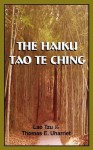 The Haiku Tao Te Ching - Lao Tzu, Thomas E Uharriet