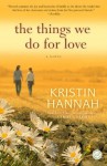 The Things We Do for Love - Kristin Hannah