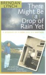There Might Be a Drop of Rain Yet - Brendan Lynch