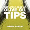The Little Book of Olive Oil Tips - Andrew Langley