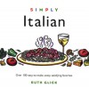 Simply Italian: 100 Easy-To-Make, Zesty, Satisfying Favorites - Ruth Glick, Nancy Baggett