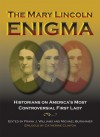 The Mary Lincoln Enigma: Historians on America's Most Controversial First Lady - Frank Williams, Michael Burkhimer, Stephen Berry, Brian R. Dirck, Kenneth J. Winkle, Jason Emerson, Richard W. Etulain, Harold Holzer, Richard Lawrence Miller, Douglas L. Wilson, Wayne C. Temple, Donna McCreary, Catherine Clinton, Dr. James S Brust MD