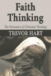Faith Thinking: The Dynamics of Christian Theology - Trevor A. Hart
