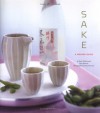 Sake: A Modern Guide - Sara Deseran, Sara Deseran, Scott Peterson