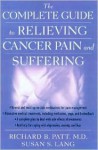 The Complete Guide To Relieving Cancer Pain And Suffering - Richard B. Patt, Susan S. Lang