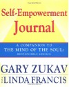 Self-Empowerment Journal: A Companion to The Mind of the Soul: Responsible Choice - Gary Zukav, Linda Francis