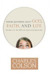 Tough Questions About God, Faith, And Life: Answers to the difficult questions teens ask - Charles Colson, Anne Morse