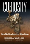 Curiosity: How We Developed the Mars Rover - Rob Manning, William L. Simon