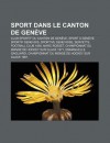 Sport Dans Le Canton De Genève: Championnats Du Monde De Curling Masculin 1993, Alinghi, Course De L'escalade, Stade De Genève, Bol D'or (French Edition) - Livres Groupe