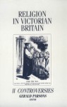 Religion in Victorian Britain, Vol. II: Controversies - Gerald Parsons, James Moore