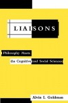 Liaisons: Philosophy Meets the Cognitive and Social Sciences - Alvin I. Goldman