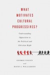 What Motivates Cultural Progressives?: Understanding Opposition to the Political and Christian Right - George A. Yancey, David A. Williamson