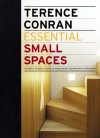 Essential Small Spaces: The Back to Basics Guide to Home Design, Decoration & Furnishing - Terence Conran