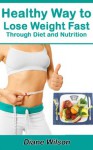 Healthy Weight Loss: A Complete Weight Loss Guide - Diane Wilson