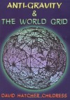 Anti-Gravity and the World Grid (Lost Science (Adventures Unlimited Press)) - David Hatcher Childress