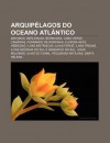 Arquip Lagos Do Oceano ATL Ntico: Bahamas, Berlengas, Bermudas, Cabo Verde, Can Rias, Fernando de Noronha, Florida Keys, H Bridas - Source Wikipedia