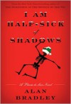 I Am Half-Sick of Shadows (A Flavia de Luce Mystery #4) - Alan Bradley