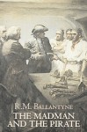 The Madman and the Pirate - R.M. Ballantyne