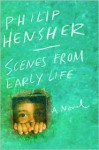 Scenes from Early Life: A Novel - Philip Hensher