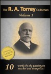 WORKS OF R. A. TORREY (10-in-1) Person & Work of the Holy Spirit, How to Obtain Fullness of Power, How To Pray, Why God Used D L Moody, How to Study the ... Anecdotes (The Works of R. A. Torrey) - R.A. Torrey