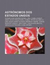 Astr Nomos DOS Estados Unidos: Thomas Gold, Edward Bowell, Paul Comba, Robert Henry Dicke, Edwin Powell Hubble, Peter Goldreich, Carl Sagan - Source Wikipedia