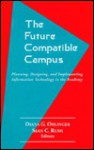 The Future Compatible Campus - Diana G. Oblinger, Sean C. Rush