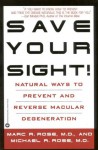 Save Your Sight!: Natural Ways to Prevent and Reverse Macular Degeneration - Marc R. Rose, Michael R. Rose