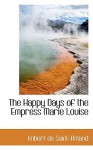 The Happy Days of the Empress Marie Louise - Imbert de Saint-Amand