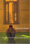 Tropics of Desire: Interventions from Queer Latino America - José Quiroga